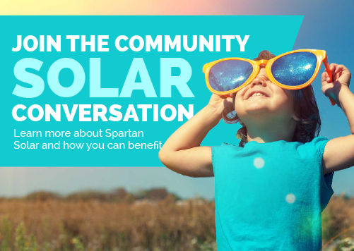 Join the Community Solar Conversation Learn more about Spartan Solar and how you can benefit